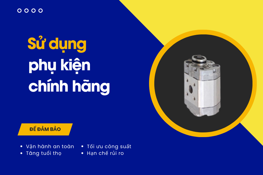 Nên sử dụng các phụ kiện chính hãng từ nhà sản xuất để đảm bảo quá trình hoạt động trơn tru của máy